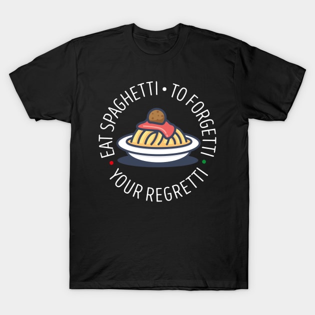 eat the spaghetti to forgetti your regretti T-Shirt by Bubsart78